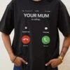 Your Mum Is Calling T-Shirt