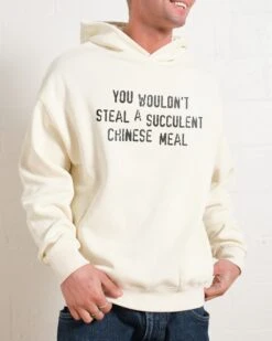 You Wouldn't Steal A Succulent Chinese Meal Hoodie