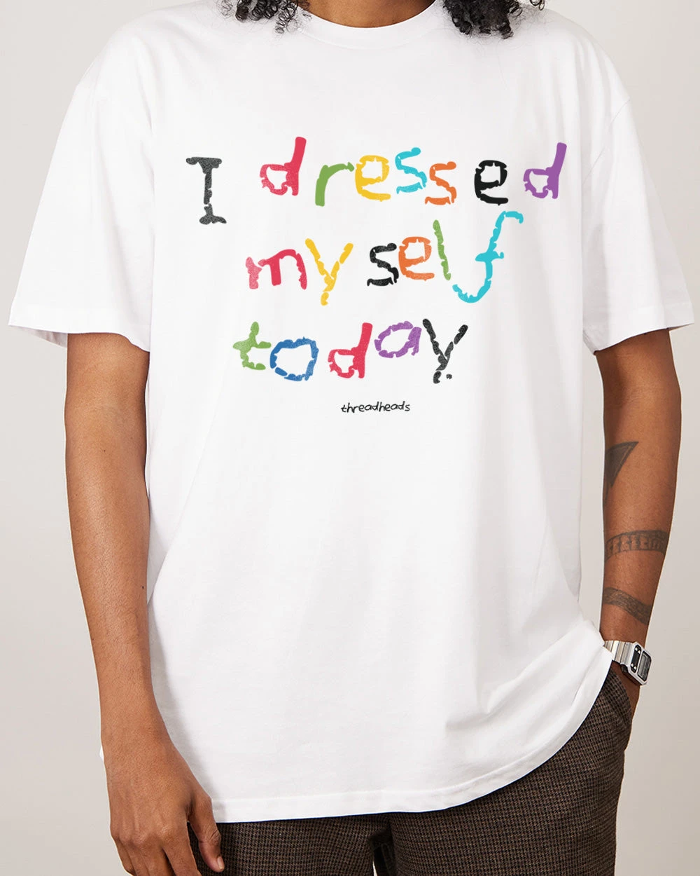 I Dressed Myself Today T-Shirt 3 I Dressed Myself Today T-Shirt