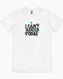 I Can't Adult Today T-Shirt