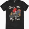 Bury Me With My Cats T-Shirt