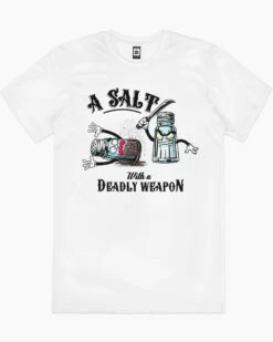 A Salt With A Deadly Weapon T-Shirt